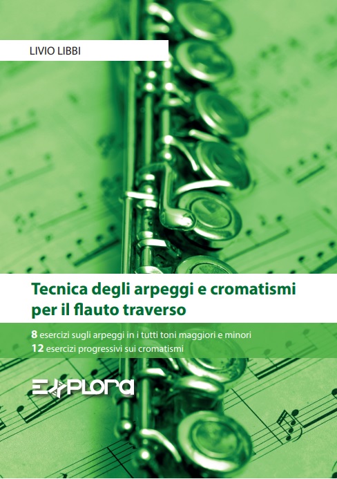 Tecnica degli arpeggi e cromatismi per il flauto traverso. 8 esercizi sugli arpeggi in tutti i toni maggiori e minori. 12 esercizi progressivi sui cromatismi